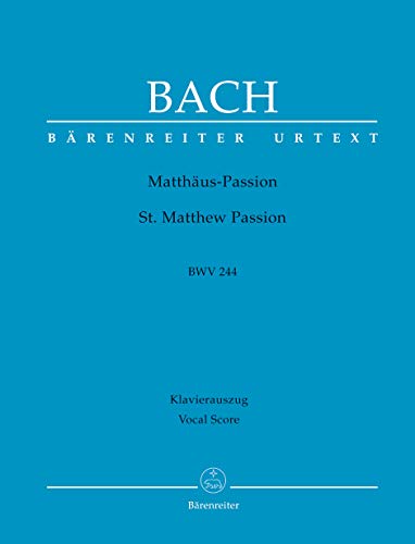 Matthäus-Passion (St. Matthew Passion) BWV 244. BÄRENREITER URTEXT. Klavierauszug vokal, Urtextausgabe von Baerenreiter Verlag